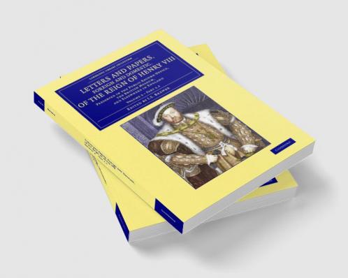 Letters and Papers Foreign and Domestic of the Reign of Henry VIII             - Volume 3