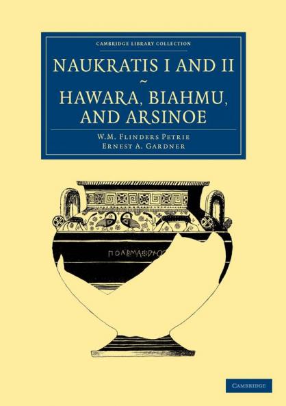 Naukratis I and II Hawara Biahmu and Arsinoe