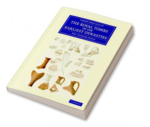 The Royal Tombs of the Earliest Dynasties