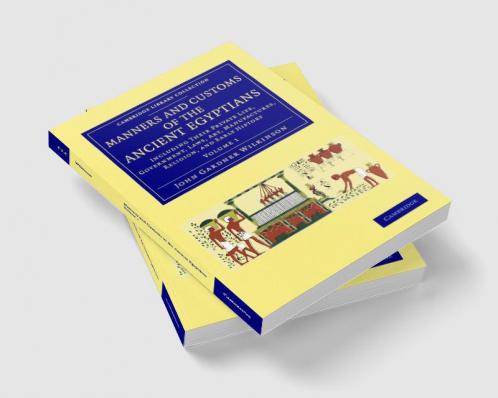 Manners and Customs of the Ancient Egyptians