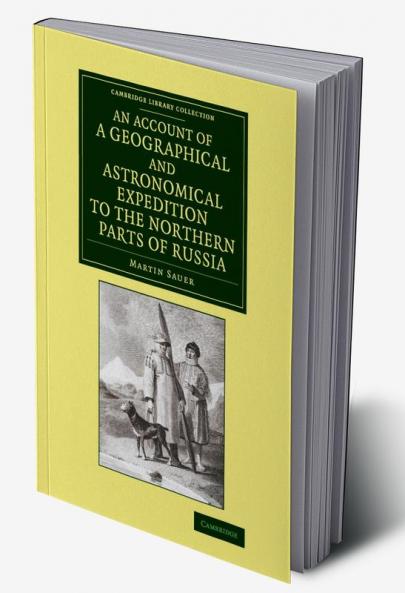 An Account of a Geographical and Astronomical Expedition to the Northern Parts of Russia