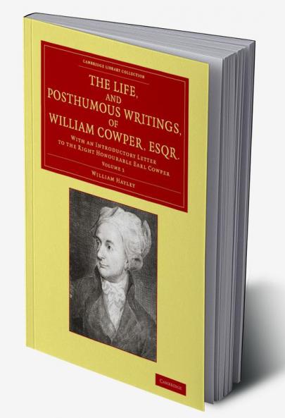 The Life and Posthumous Writings of William Cowper Esqr.