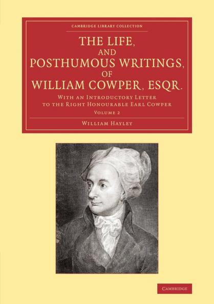 The Life and Posthumous Writings of William Cowper Esqr.