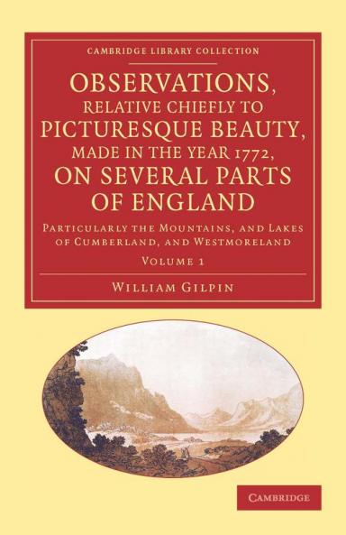 Observations Relative Chiefly to Picturesque Beauty Made in the Year 1772 on Several Parts of England