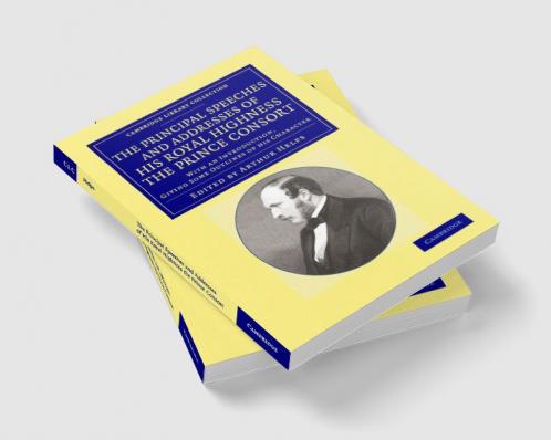 The Principal Speeches and Addresses of His Royal Highness the Prince Consort