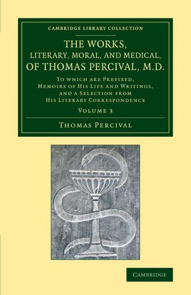 The Works Literary Moral and Medical of Thomas Percival M.D.