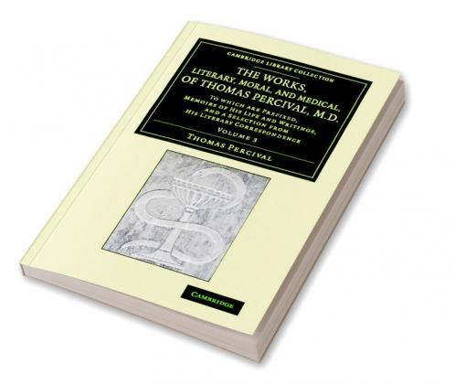 The Works Literary Moral and Medical of Thomas Percival M.D.