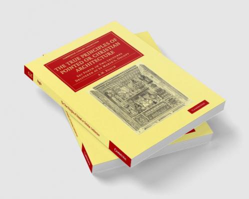 The True Principles of Pointed or Christian Architecture