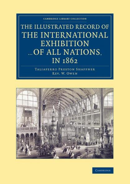 The Illustrated Record of the International Exhibition ... of All Nations in 1862