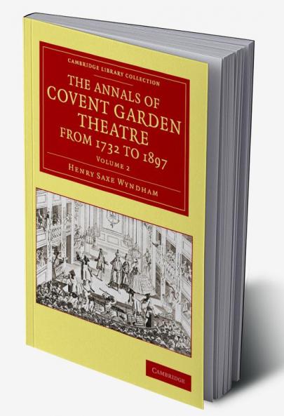 The Annals of Covent Garden Theatre from 1732 to 1897