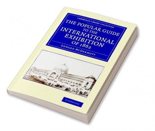 The Popular Guide to the International Exhibition of 1862