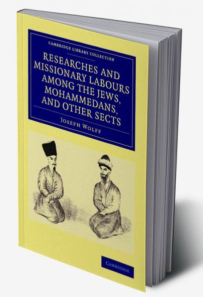 Researches and Missionary Labours Among the Jews Mohammedans and Other Sects
