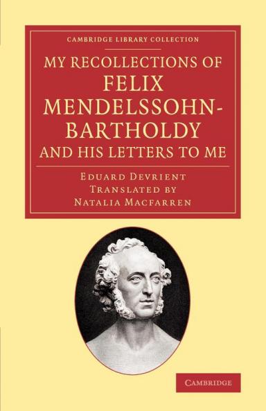 My Recollections of Felix Mendelssohn-Bartholdy and His Letters to Me