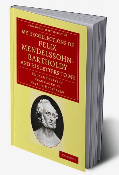 My Recollections of Felix Mendelssohn-Bartholdy and His Letters to Me