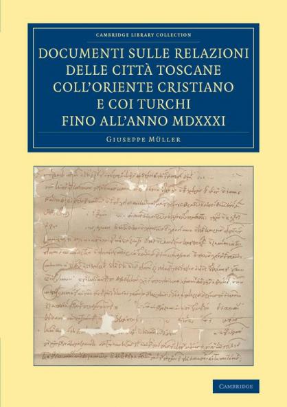 Documenti Sulle Relazioni Delle Citta Toscane Coll'oriente Cristiano E Coi Turchi Fino All'anno MDXXXI