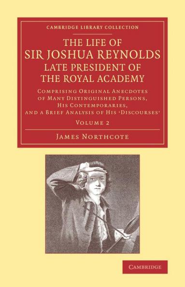 The Life of Sir Joshua Reynolds LL.D. F.R.S. F.S.A. Etc. Late President of the Royal Academy