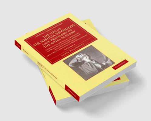 The Life of Sir Joshua Reynolds LL.D. F.R.S. F.S.A. Etc. Late President of the Royal Academy