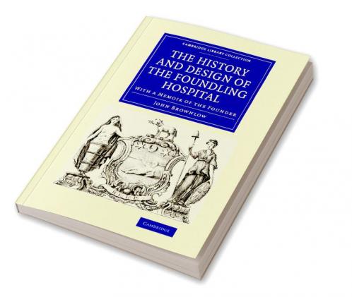 The History and Design of the Foundling Hospital