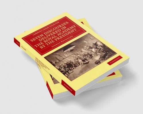 Seven Discourses Delivered in the Royal Academy by the             President