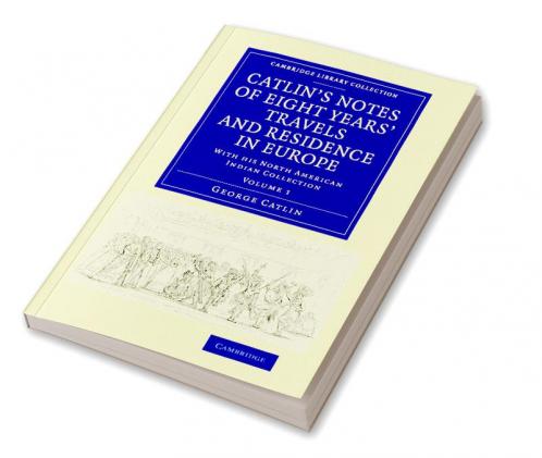 Catlin's Notes of Eight Years' Travels and Residence in Europe