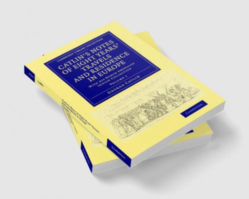 Catlin's Notes of Eight Years' Travels and Residence in Europe