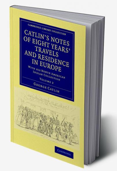 Catlin's Notes of Eight Years' Travels and Residence in Europe