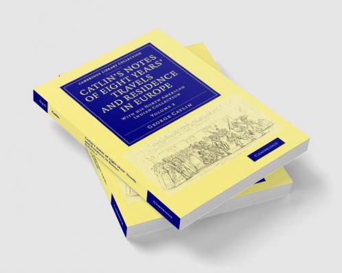 Catlin's Notes of Eight Years' Travels and Residence in Europe