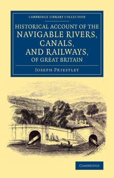 Historical Account of the Navigable Rivers Canals and Railways of Great Britain