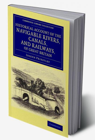Historical Account of the Navigable Rivers Canals and Railways of Great Britain