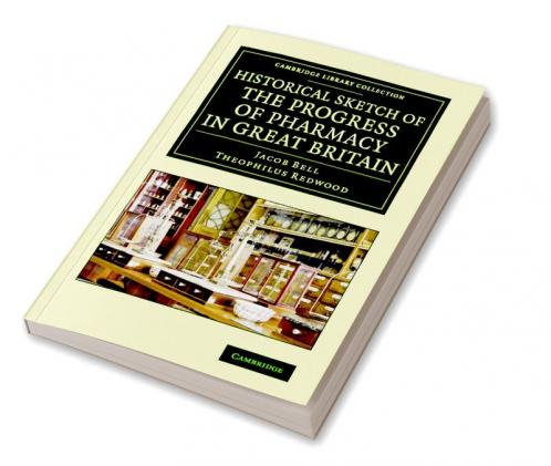 Historical Sketch of the Progress of Pharmacy in Great Britain