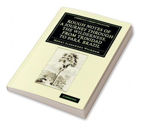 Rough Notes of a Journey Through the Wilderness from Trinidad to Para Brazil