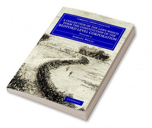 A Collection of the Laws which Form the Constitution of the Bedford             Level Corporation - Volume 2