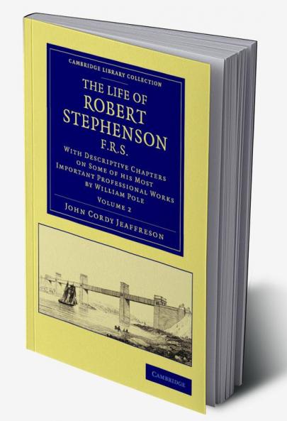 The Life of Robert Stephenson F.R.S.