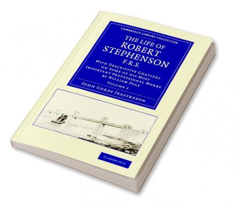 The Life of Robert Stephenson F.R.S.
