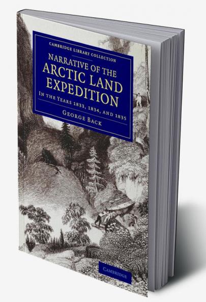 Narrative of the Arctic Land Expedition to the Mouth of the Great Fish River and Along the Shores of the Arctic Ocean