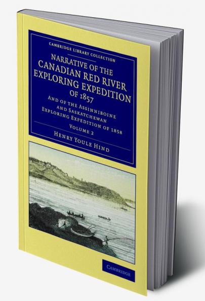 Narrative of the Canadian Red River Exploring Expedition of 1857