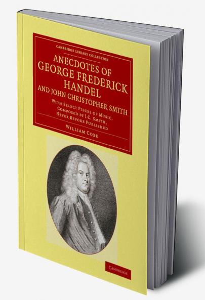 Anecdotes of George Frederick Handel and John Christopher Smith