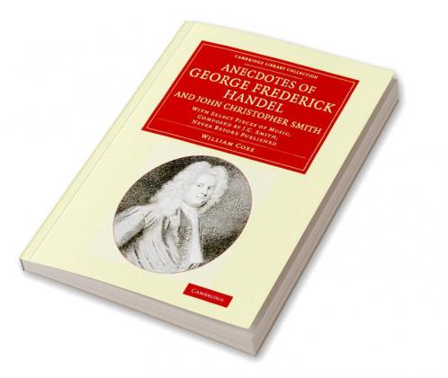 Anecdotes of George Frederick Handel and John Christopher Smith