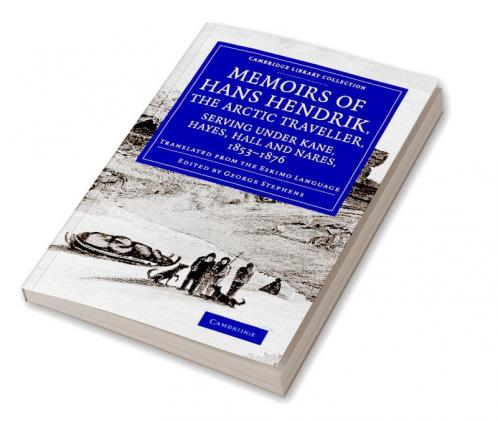 Memoirs of Hans Hendrik the Arctic Traveller Serving Under Kane Hayes Hall and Nares 1853 1876
