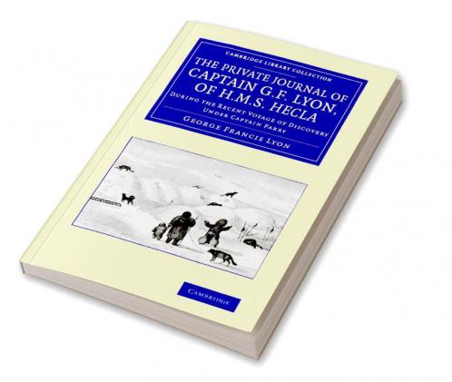 The Private Journal of Captain G. F. Lyon of HMS Hecla