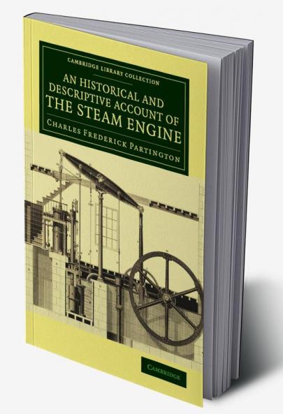 An  Historical and Descriptive Account of the Steam Engine