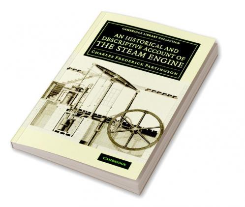 An  Historical and Descriptive Account of the Steam Engine