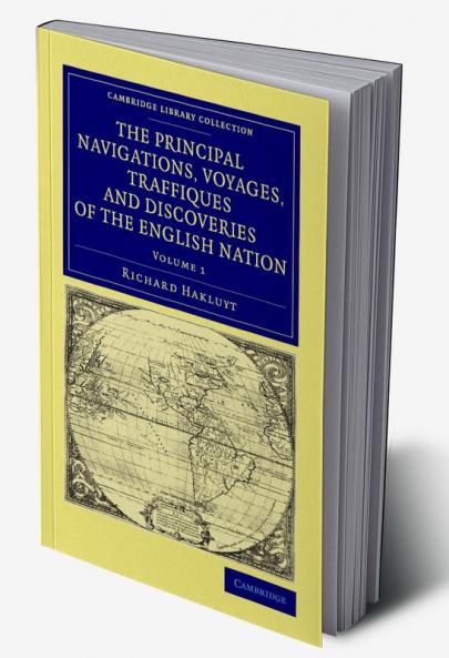 The Principal Navigations Voyages Traffiques and Discoveries of the English Nation