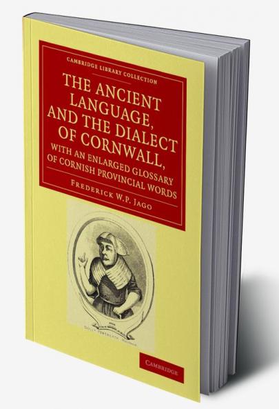 The Ancient Language and the Dialect of Cornwall with an Enlarged Glossary of Cornish Provincial Words