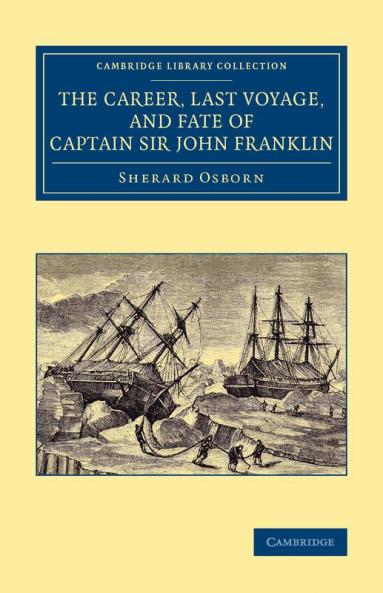 The Career Last Voyage and Fate of Captain Sir John Franklin