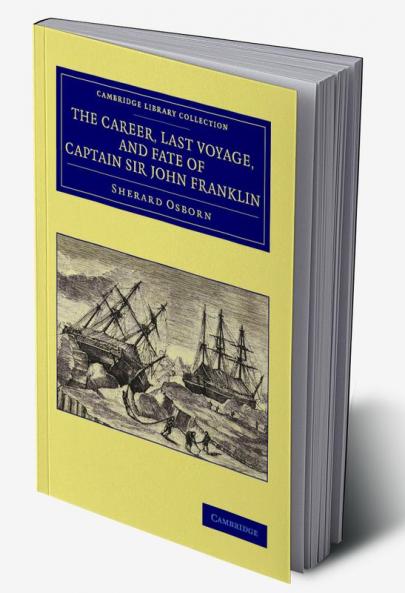 The Career Last Voyage and Fate of Captain Sir John Franklin