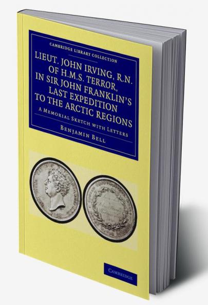 Lieut. John Irving R.N. of H.M.S. Terror in Sir John Franklin's Last Expedition to the Arctic Regions