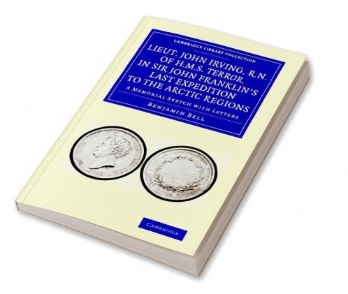 Lieut. John Irving R.N. of H.M.S. Terror in Sir John Franklin's Last Expedition to the Arctic Regions