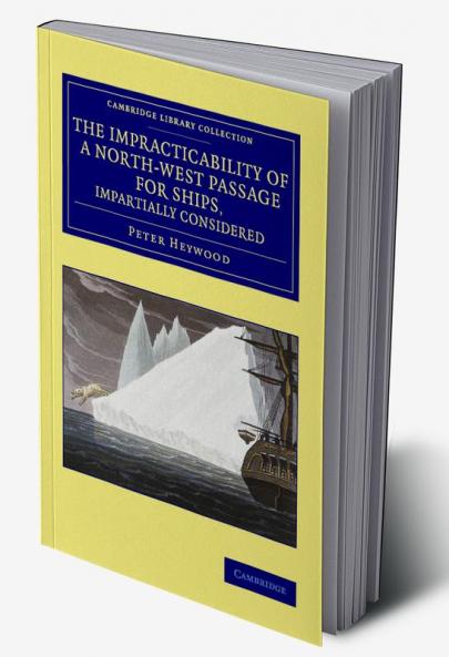 The Impracticability of a North-West Passage for Ships Impartially Considered
