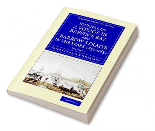 Journal of a Voyage in Baffin's Bay and Barrow Straits in the Years 1850 1851